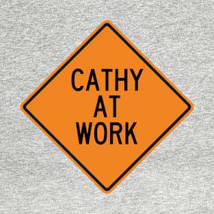 Cathy at Work Funny Warning Sign T-Shirt